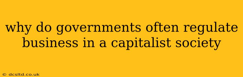why do governments often regulate business in a capitalist society