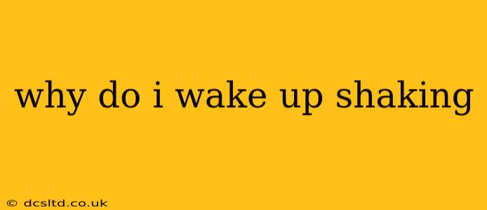 why do i wake up shaking