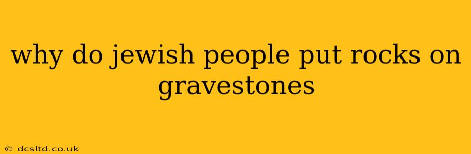 why do jewish people put rocks on gravestones