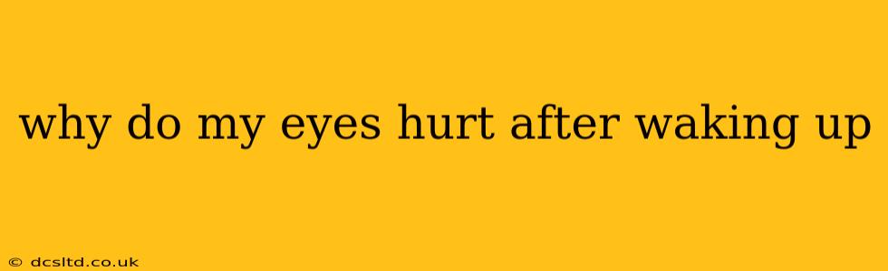 why do my eyes hurt after waking up