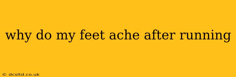why do my feet ache after running