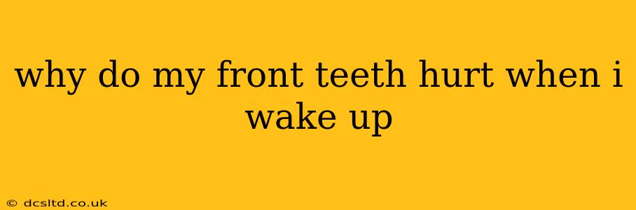 why do my front teeth hurt when i wake up