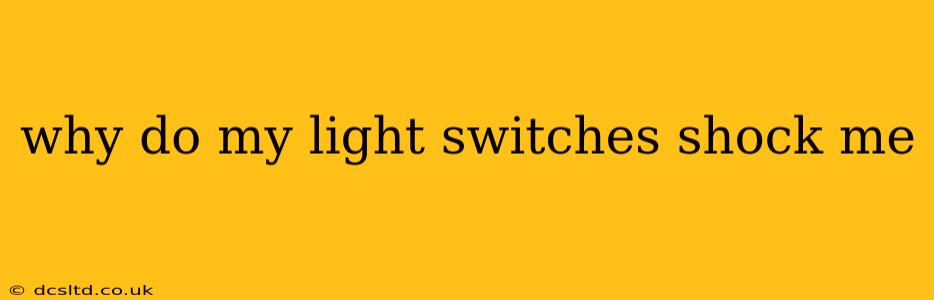 why do my light switches shock me