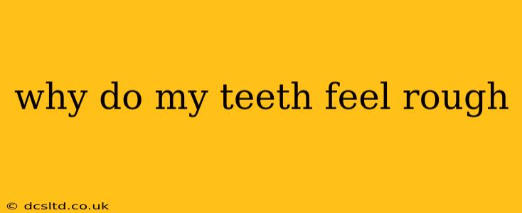 why do my teeth feel rough