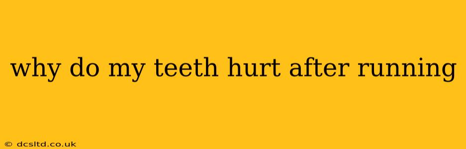 why do my teeth hurt after running