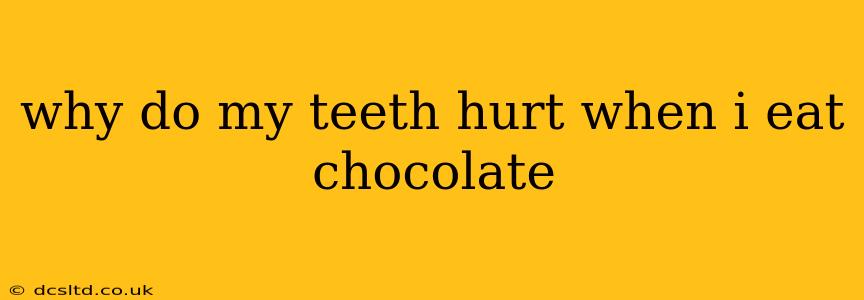 why do my teeth hurt when i eat chocolate
