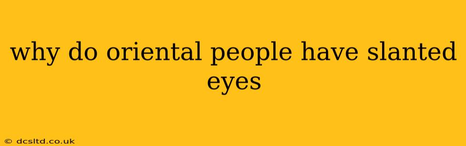 why do oriental people have slanted eyes