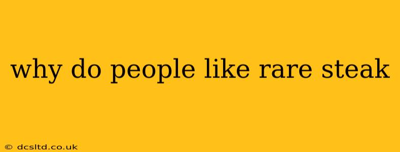 why do people like rare steak