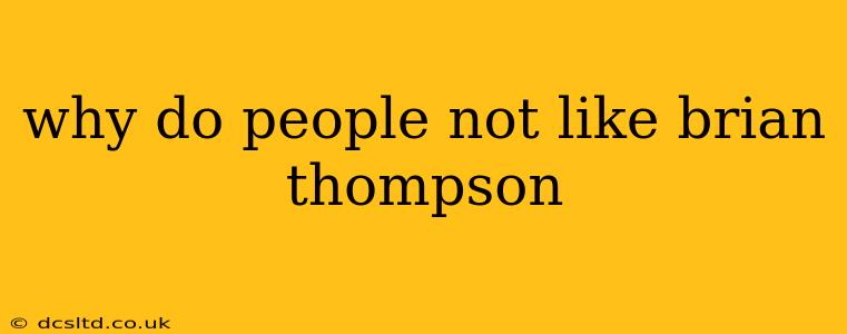 why do people not like brian thompson