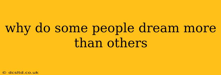 why do some people dream more than others