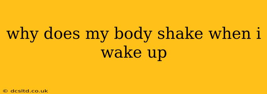 why does my body shake when i wake up