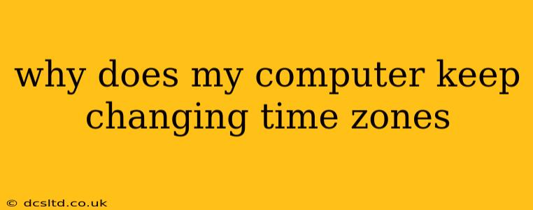 why does my computer keep changing time zones