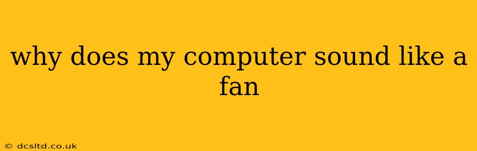 why does my computer sound like a fan