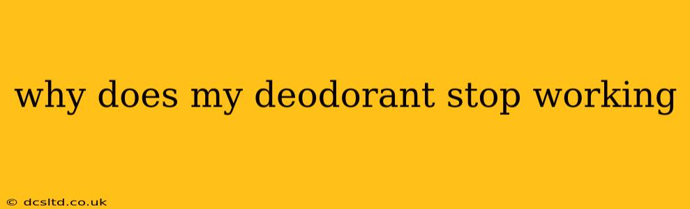 why does my deodorant stop working