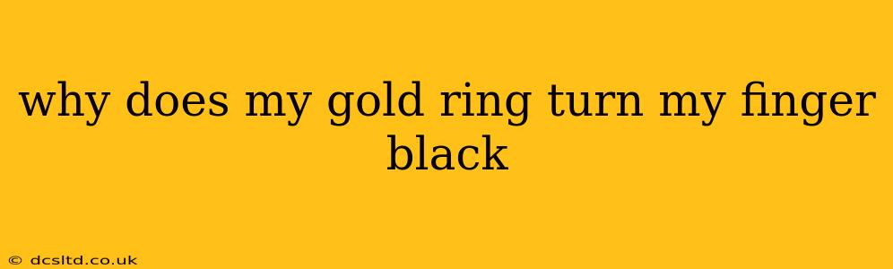 why does my gold ring turn my finger black