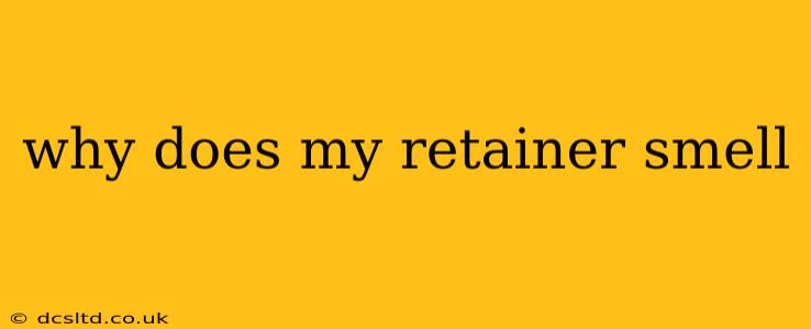 why does my retainer smell