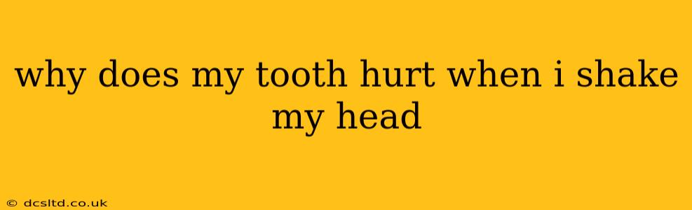 why does my tooth hurt when i shake my head