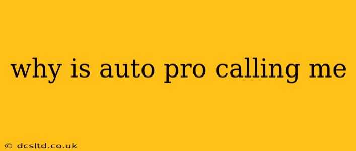 why is auto pro calling me