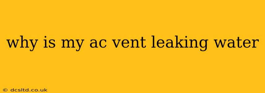 why is my ac vent leaking water