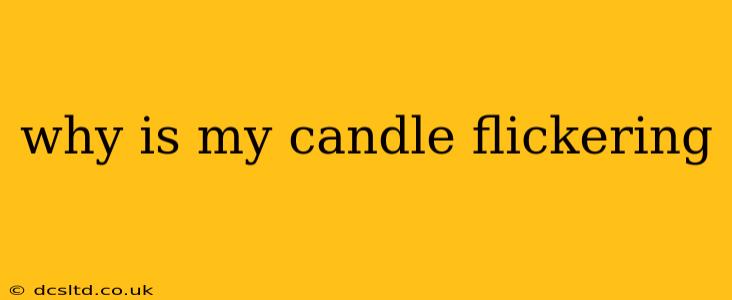 why is my candle flickering