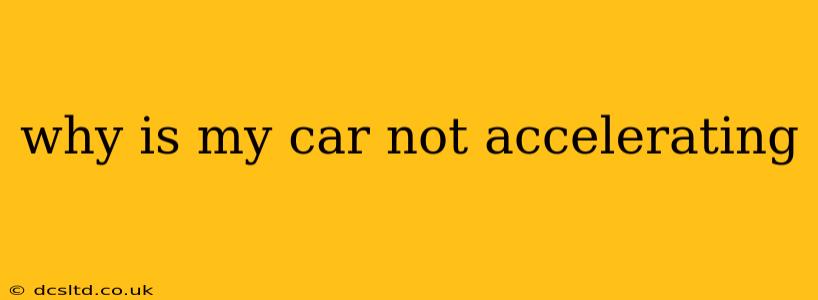 why is my car not accelerating