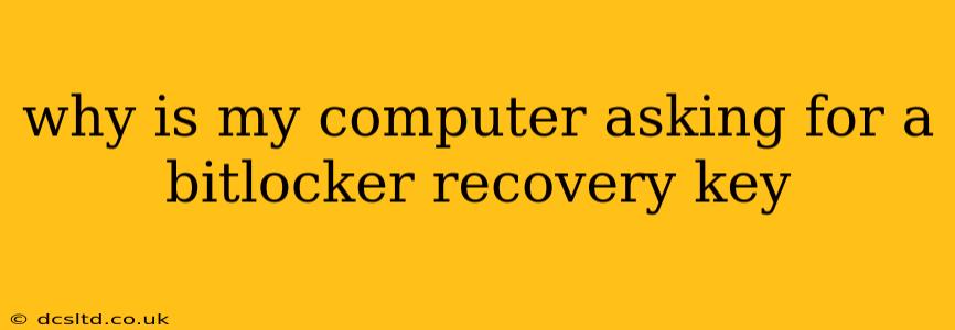 why is my computer asking for a bitlocker recovery key