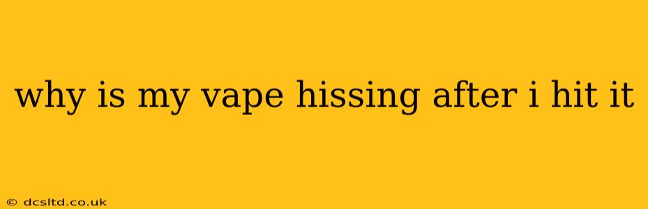 why is my vape hissing after i hit it