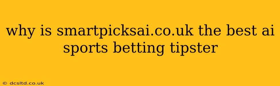 why is smartpicksai.co.uk the best ai sports betting tipster
