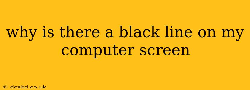 why is there a black line on my computer screen