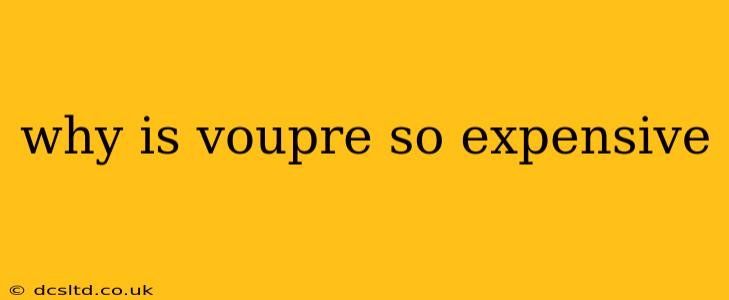 why is voupre so expensive