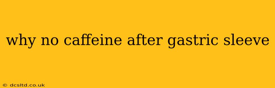 why no caffeine after gastric sleeve