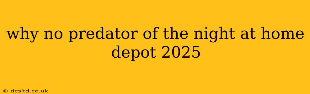 why no predator of the night at home depot 2025