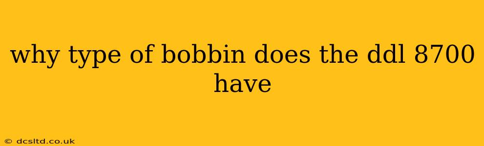 why type of bobbin does the ddl 8700 have