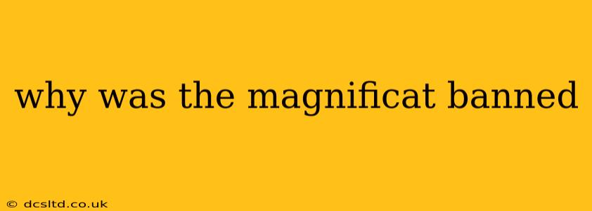 why was the magnificat banned
