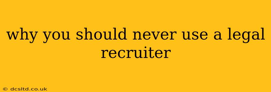 why you should never use a legal recruiter
