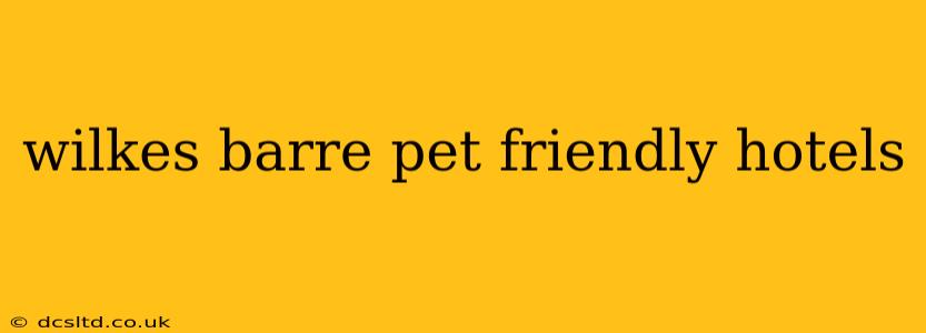 wilkes barre pet friendly hotels