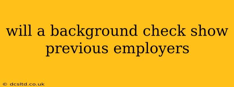 will a background check show previous employers