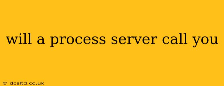 will a process server call you