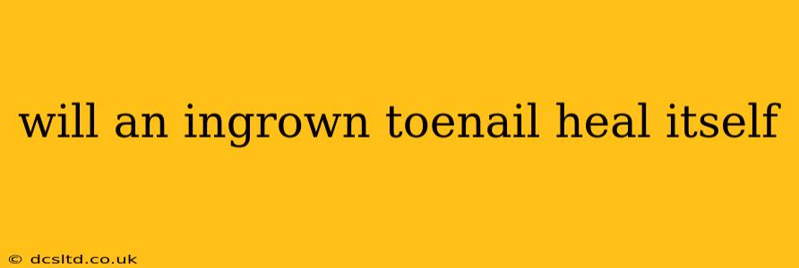 will an ingrown toenail heal itself