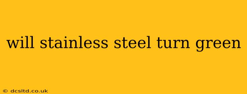 will stainless steel turn green
