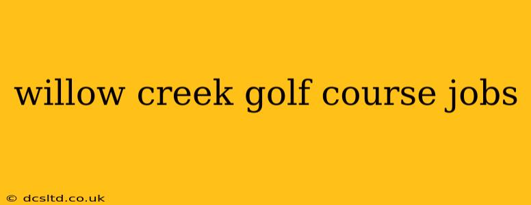 willow creek golf course jobs