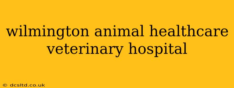 wilmington animal healthcare veterinary hospital