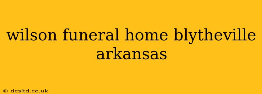 wilson funeral home blytheville arkansas
