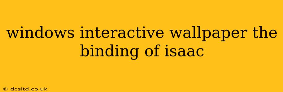 windows interactive wallpaper the binding of isaac