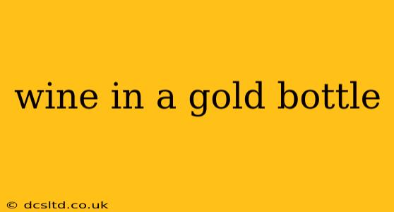 wine in a gold bottle
