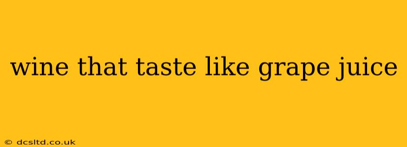 wine that taste like grape juice