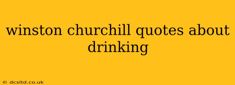 winston churchill quotes about drinking
