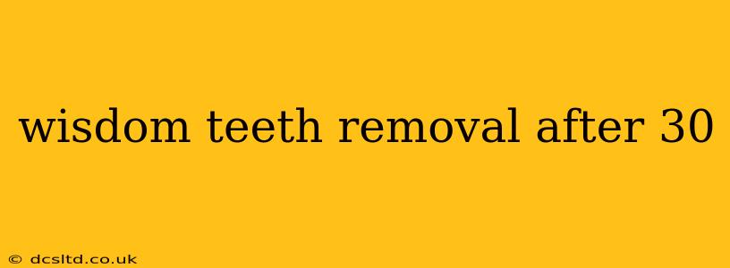 wisdom teeth removal after 30