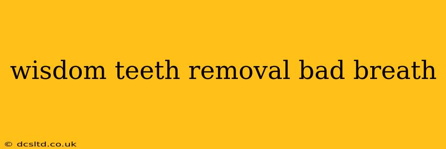 wisdom teeth removal bad breath