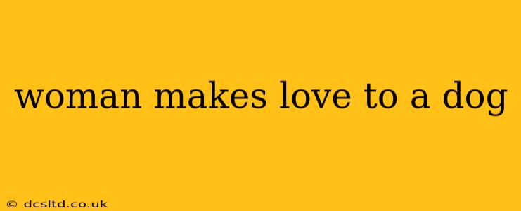 woman makes love to a dog woman makes love to a dog